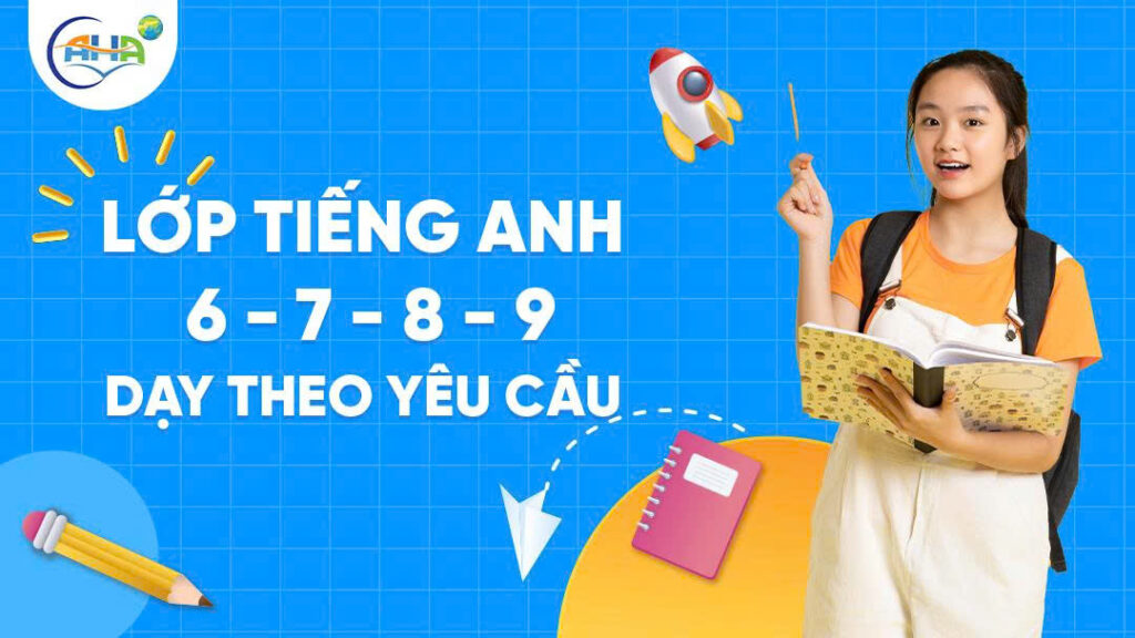 Khóa Học Trung Học Cơ Sở LỚP TIẾNG ANH 6 - 7 - 8 - 9