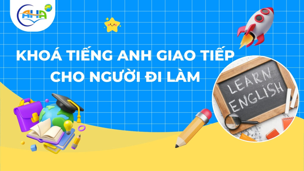 Khoá Giao Tiếp Cho Người Mất Gốc Người Đi Làm Xin chao cac ban cung lop